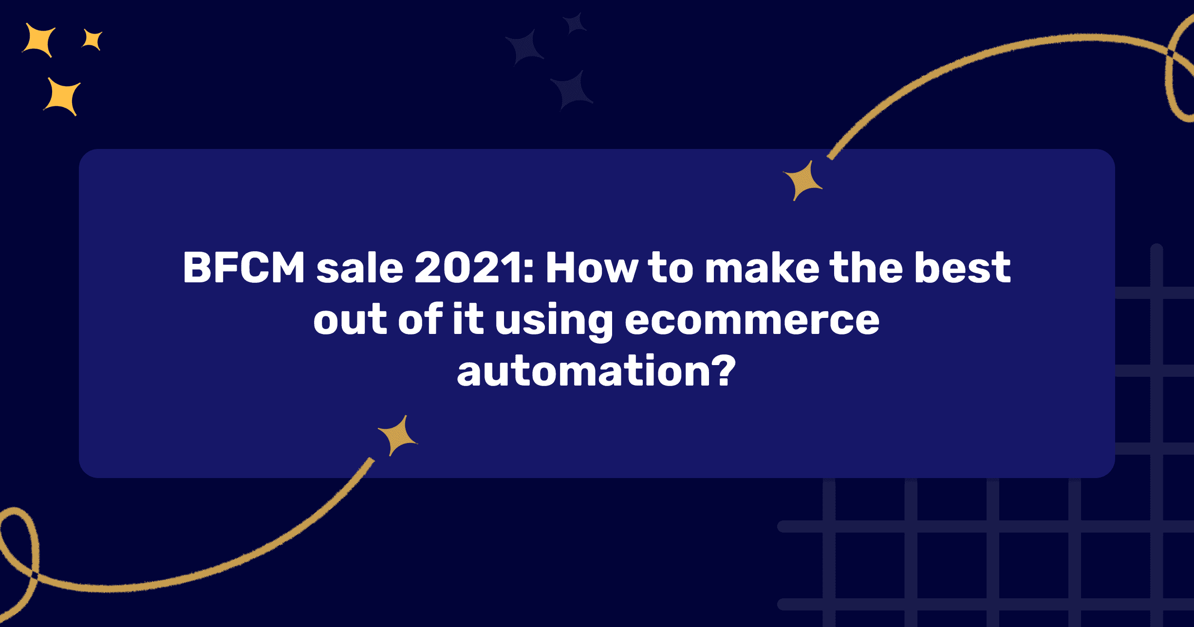 ecommerce-store-automation-for-skyrocketing-sales-in-bfcm-2021